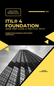 Title: ITIL® 4 Foundation: Exam Prep Guide & Practice Tests, Author: SUJAN