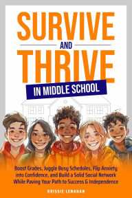 Title: Survive and Thrive in Middle School, Author: Krissie Lenahan