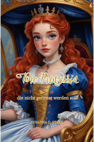 Title: Die Prinzessin, die nicht gerettet werden soll, Author: Susanna D. Stark