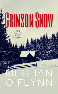 Title: Crimson Snow: Een Donker Kort Verhaal, Author: Meghan O'Flynn