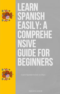Title: Learn Spanish Easily: A Comprehensive Guide for Beginners, Author: Housni ayoub