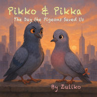 Title: Pikko and Pikka: The Day the Pigeons Saved Us, Author: Zuliko