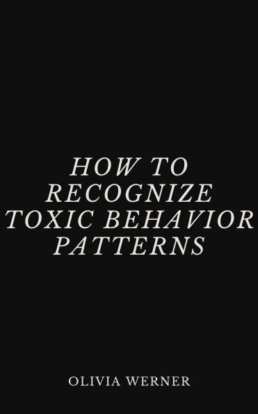 How to Recognize Toxic Behavior Patterns