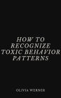 How to Recognize Toxic Behavior Patterns