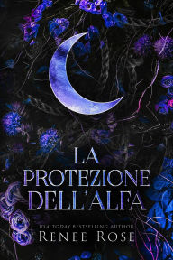 Title: La protezione dell'Alfa (Dominatori Alfa, #4), Author: Renee Rose