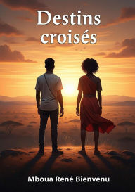 Title: Destins croisés, Author: René Bienvenu Mboua