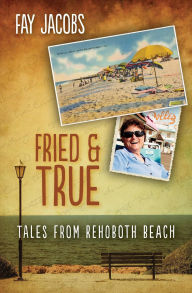 Title: Fried & True (Tales from Rehoboth Beach, #2), Author: Fay Jacobs