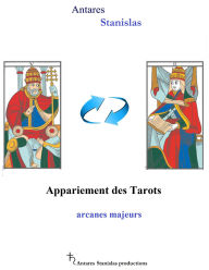 Title: Appariement des Tarots arcanes majeurs, Author: Antares Stanislas