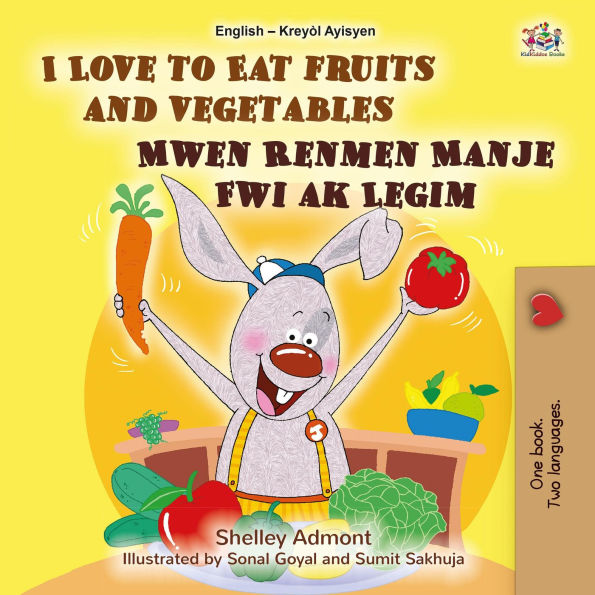 I Love to Eat Fruits and Vegetables Mwen Renmen Manje Fwi ak Legim (English Haitian Creole Bilingual Collection)