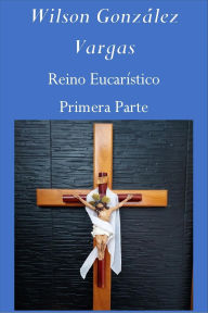 Title: Reino Eucarístico (Teología, #1), Author: WILSON GONZÁLEZ VARGAS