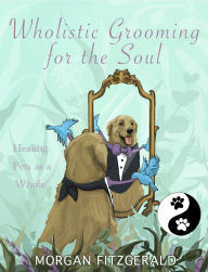 Title: Wholistic Grooming for the Soul, Author: Morgan Fitzgerald