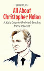 All About Christopher Nolan: A Kid's Guide to the Mind-Bending Movie Director (Knowledge Books For Kids, #79)