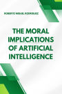 The Moral Implications of Artificial Intelligence