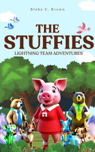 Title: The Stuffies: Lightning Team Adventures, Author: Blake C. Brown