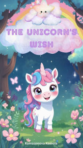 Title: The Unicorn's Wish, Author: Kamola Ramazonova