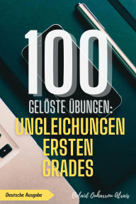 Title: 100 gelöste Übungen: Ungleichungen ersten Grades (100 Gelöste Übungen - Mathematik Übungsreihe, #6), Author: BELAID OUHARROU ALRAIS