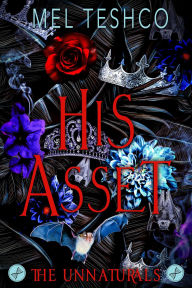 Title: His Asset (The Unnaturals, #1), Author: Mel Teshco