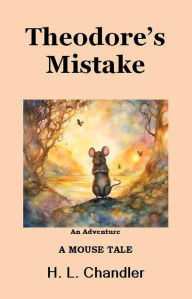 Title: Theodore's Mistake, Author: H. L. Chandler