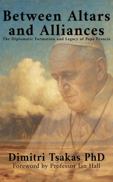 Between Altars and Alliances: The Diplomatic Formation and Legacy of Pope Francis