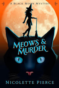 Title: Meows and Murder (A Black Moon Mystery, #3), Author: Nicolette Pierce
