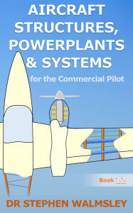 Title: Aircraft Structures, Powerplants and Systems for the Commercial Pilot (Aviation Books Series, #12), Author: Stephen Walmsley
