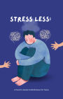 Stress Less: A Parent's Guide to Mindfulness for Teens