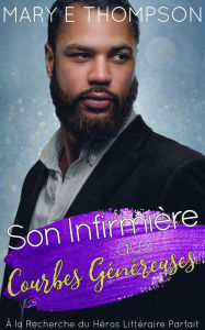 Title: Son Infirmière aux Courbes Généreuses (À la Recherche du Héros Littéraire Parfait, #7), Author: Mary E Thompson
