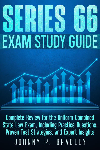 Series 66 Exam Study Guide Complete Review for the Uniform Combined State Law Exam, Including Practice Questions, Proven Test Strategies, and Expert Insights