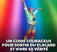 Title: UN GUIDE COURAGEUX POUR SORTIR DU PLACARD ET VIVRE SA VÉRITÉ, Author: Renee Gee