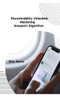 Discoverability Unlocked: Mastering Amazon's Algorithm