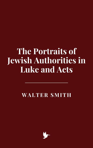 The Portraits of Jewish Authorities in Luke and Acts