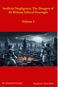 Title: Artificial Negligence: The Dangers of AI Without Ethical Oversight, Author: Zemelak Goraga