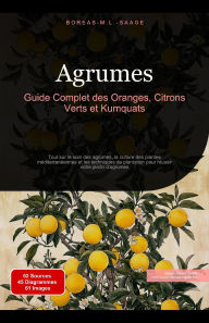 Title: Agrumes: Guide Complet des Oranges, Citrons Verts et Kumquats, Author: Boreas Fr. M. L. Saage