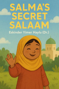 Title: Salma's Secret Salaam, Author: Eskinder Yimer Haylu