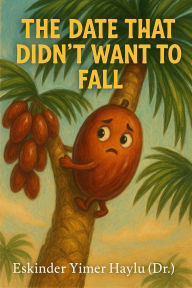 Title: The Date That Didn't Want to Fall, Author: Eskinder Yimer Haylu