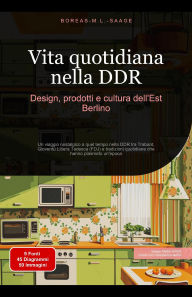 Title: Vita quotidiana nella DDR: Design, prodotti e cultura dell'Est Berlino, Author: Boreas It. M. L. Saage
