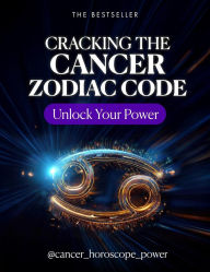 Title: Cracking the Cancer Zodiac Code: Unlock Your Power, Author: cancer_horoscope_power