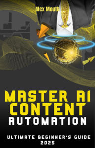 Title: Master Ai Content Automation, Author: Alex Mouth