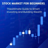 Title: Stock Market for Beginners: The Ultimate Guide to Smart Investing and Building Wealth, Author: Monica Jepchumba
