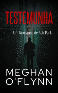 Title: Testemunha: Um Romance de Ash Park (Ash Park (Portuguese), #10), Author: Meghan O'Flynn
