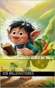 Title: Grignote et la recette secrète des trolls, Author: Zoé Millehstoires
