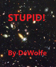 Title: Stupid!, Author: DeWolfe Miller