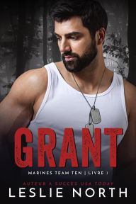 Title: Grant (Marines Team Ten, #1), Author: Leslie North