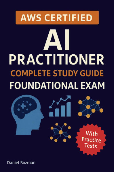 AWS Certified AI Practitioner Complete Study Guide Foundational Exam