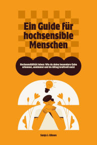 Title: Hochsensibilität leben: Wie du deine besondere Gabe erkennst, annimmst und im Alltag kraftvoll nutzt - Ein Guide für hochsensible Menschen, Author: Sanja J. Gibson