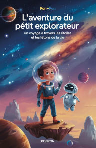 Title: L'aventure du Petit Explorateur : Un voyage à travers les étoiles et les leçons de la vie, Author: ponpon
