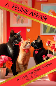 Title: A Feline Affair (Claw And Order Mystery Series, #2), Author: M.A. Tucker