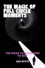The Magic of Full Circle Moments-The Guide to Returning to Self