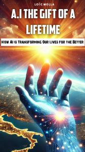 Title: AI The Gift of a Lifetime, Author: Loïc Molla