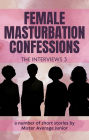 Female Masturbation Confessions - The Interviews 3